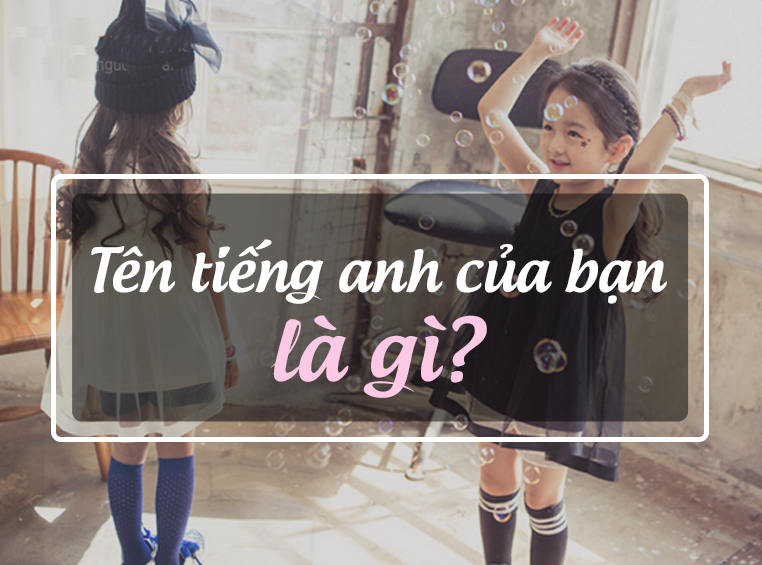 các tên tiếng anh hay cho nam và nữ